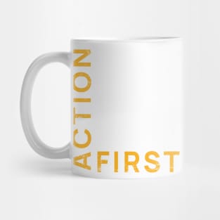 Action First. Do the work mindset Mug